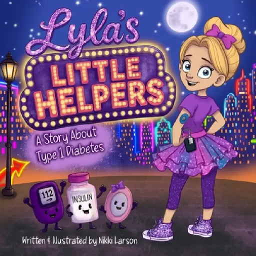 Lyla's Little Helpers: A Story About Type 1 Diabetes by Nikki Larson