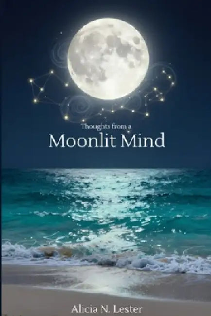 Thoughts from a Moonlit Mind by Alicia N. Lester