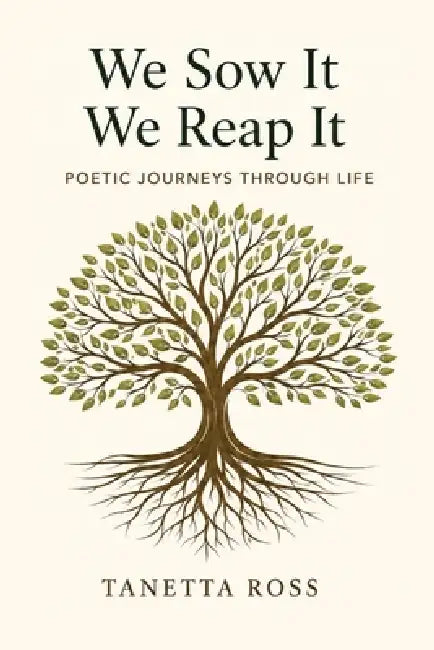 We Sow It We Reap It: Poetic Journeys Through Life by Ross