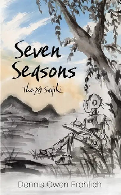 Seven Seasons: The X9 Saijiki by Dennis Owen Frohlich, Dennis Owen Frohlich