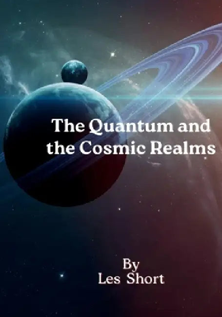 The Quantum and the Cosmic Realms: The Great Divide Between General Relativity and Quantum Theory by Les Short