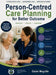 Person-centred Care Planning for Better Outcomes: Principles. Practice. Leadership by Daniel Meguille