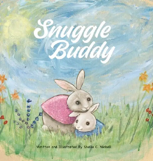 Snuggle Buddy: A Christian Bedtime Picture Book for Ages 0-6 About Family, Faith, and Jesus' Everlasting Love by Sheila C. Nickell, Sheila C. Nickell