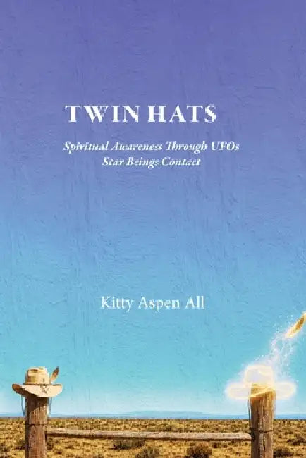 Twin Hats: Spiritual Awareness Through UFO's Star Beings Contact by Kitty Aspen All