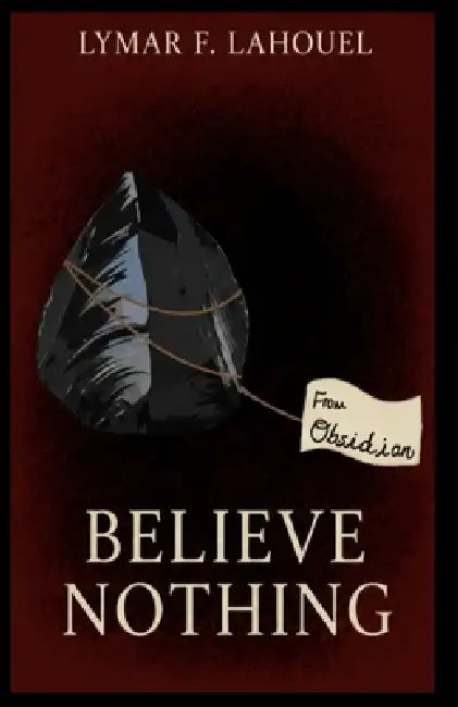 Believe Nothing by Lymar F. Lahouel