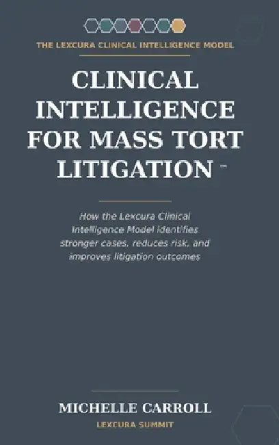 Clinical Intelligence for Mass Tort Litigation by Michelle Carroll