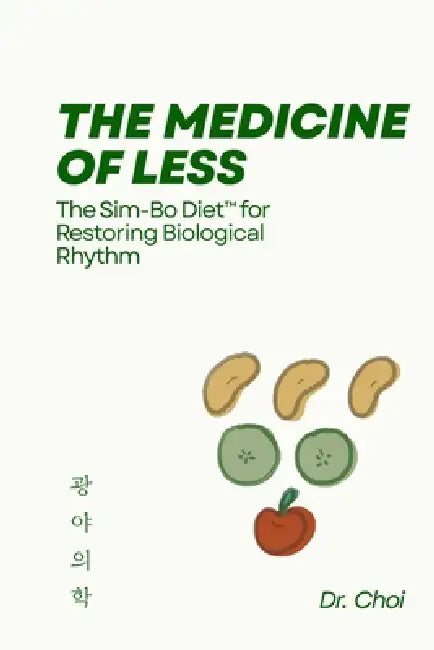 The Medicine of Less: The Sim-Bo Diet(TM) for Restoring Rhythm Through Food, Simplicity, and Daily Practice by Choi