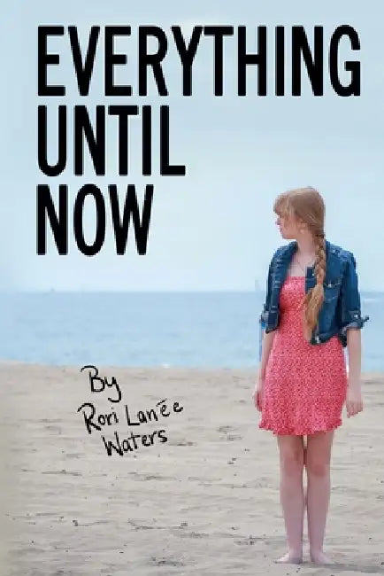 Everything Until Now by Rori Lanée Waters