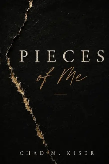 Pieces of Me by Chad M. Kiser