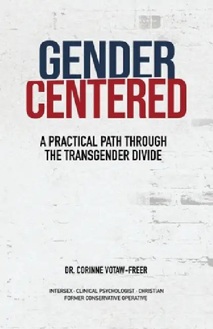 Gender Centered: A Practical Path Through The Transgender Divide by Corinne Votaw-Freer