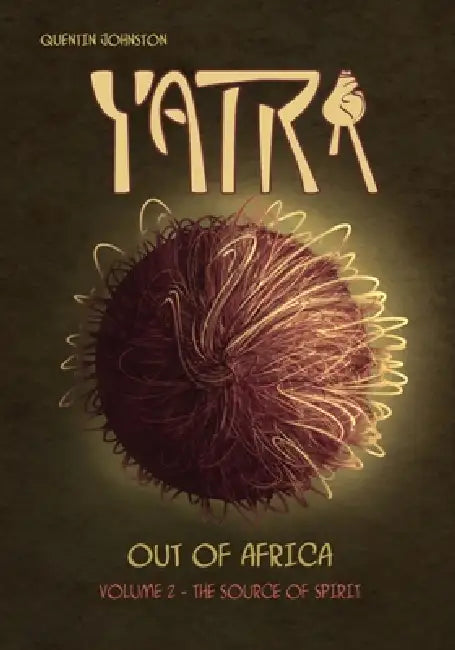YATRA - Out of Africa Volume 2: The Source of Spirit by Quentin Johnston