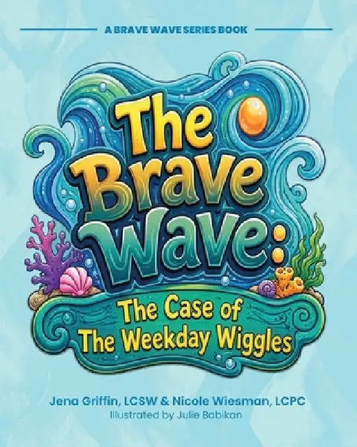 Ripple's Brave Wave: The Case of the Weekday Wiggles by Jena Griffin, Nicole Wiesman, Julie Babikan