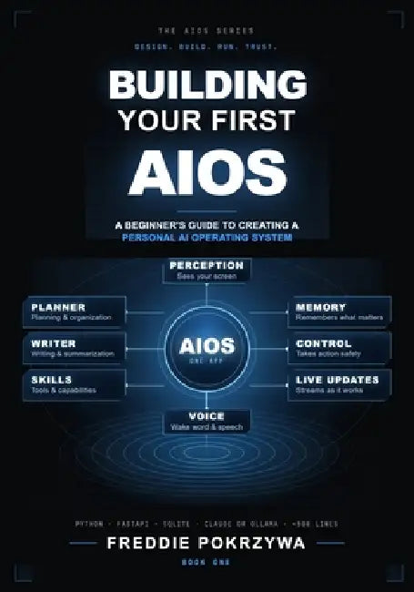 Building Your First AIOS: A Beginners Guide to Creating a Personal AI Operating System by Freddie Pokrzywa