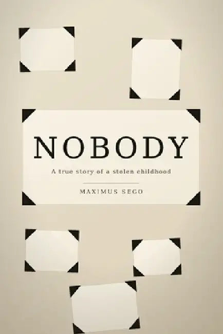Nobody: A true story of a stolen childhood by Maximus Sego