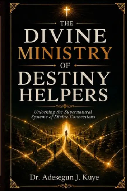 The Divine Ministry of Destiny Helpers by Adesegun Kuye