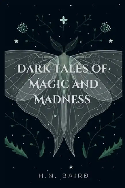 Dark Tales of Magic and Madness by H. N. Baird, H. N. Baird