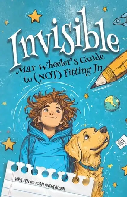 Invisible: Max Wheeler's Guide to (Not) Fitting In by Ryan Andreassen