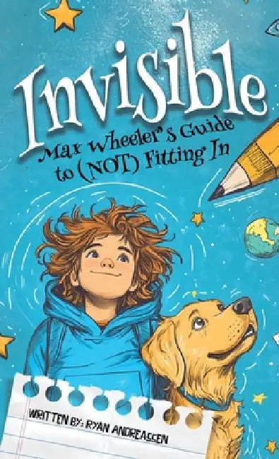 Invisible: Max Wheeler's Guide to (Not) Fitting In by Ryan Andreassen