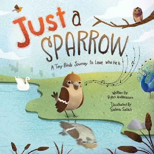 Just a Sparrow: A Tiny Bird's Journey to Love Who He Is by Ryan Andreassen, Salma Salah
