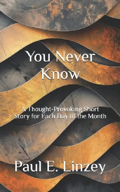 You Never Know by Paul E. Linzey