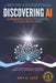 Discovering AI: A Parent's Guide to Raising Future Ready Kids: Help your family use AI with confidence, creativity, and care by Amy D. Love