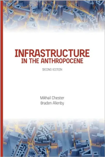 Infrastructure in the Anthropocene: Second Edition by Allenby, Braden
