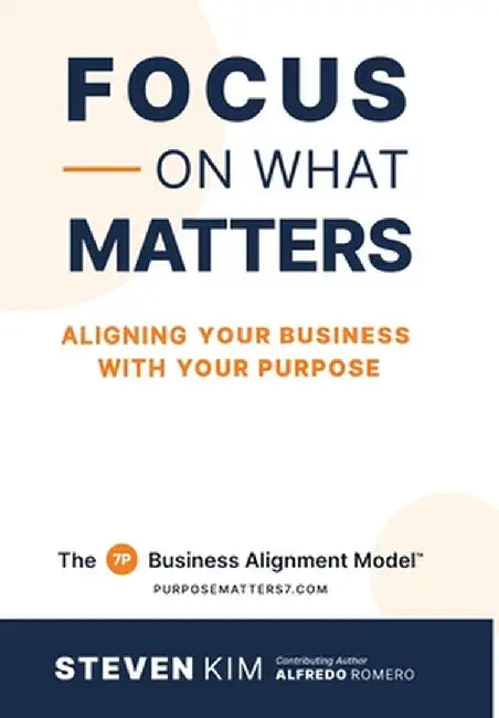 Focus on What Matters by Kim, Steven