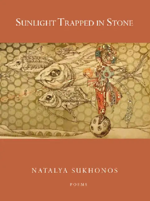 Sunlight Trapped in Stone by Natalya Sukhonos