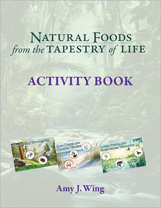 Natural Foods from Tapestry of Life ACTIVITY BOOK by Amy J. Wing