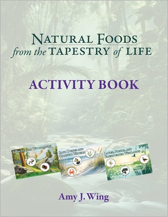 Natural Foods from Tapestry of Life ACTIVITY BOOK by Amy J. Wing