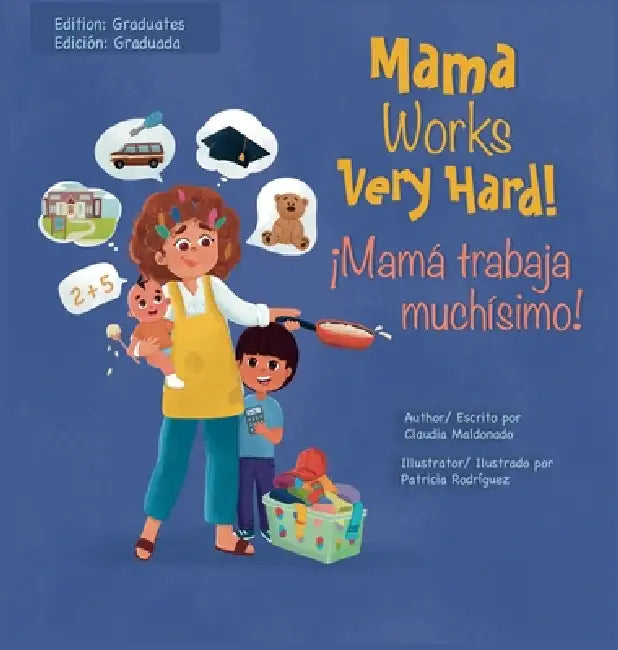 Mama Works Very Hard! ¡Mamá trabaja muchísimo! by Claudia Maldonado
