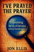 I've Prayed the Prayer: Exposing the Lie of Salvation without Transformation by Jon Ellis