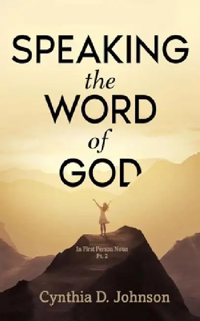 Speaking the Word of God: IN FIRST PERSON NOUN Pt. 2 by Cynthia D. Johnson