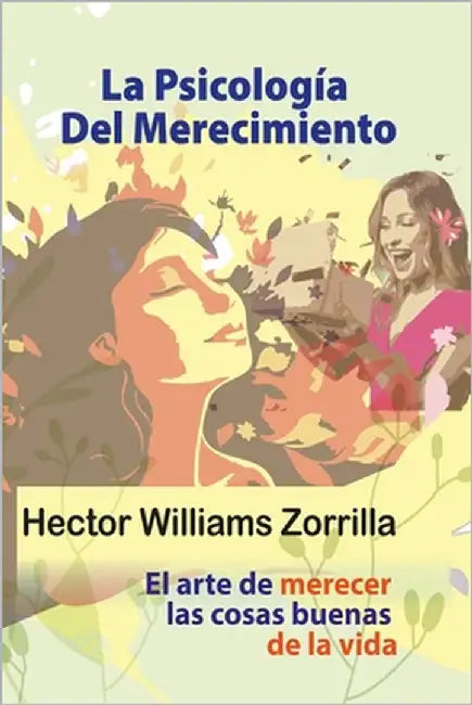 La psicología del merecimiento: El arte de merecer las cosas buenas de la vida by Zorrilla, Hector Williams