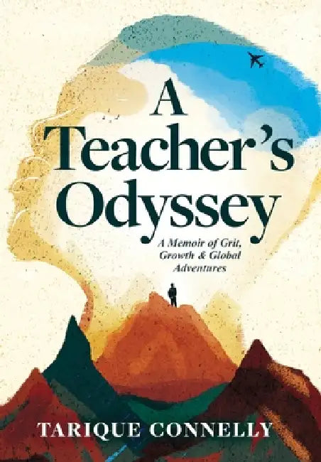 A Teacher's Odyssey: A Memoir of Grit, Growth, and Global Adventures by Tarique Connelly