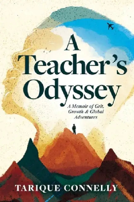 A Teacher's Odyssey: A Memoir of Grit, Growth, and Global Adventures by Tarique Connelly