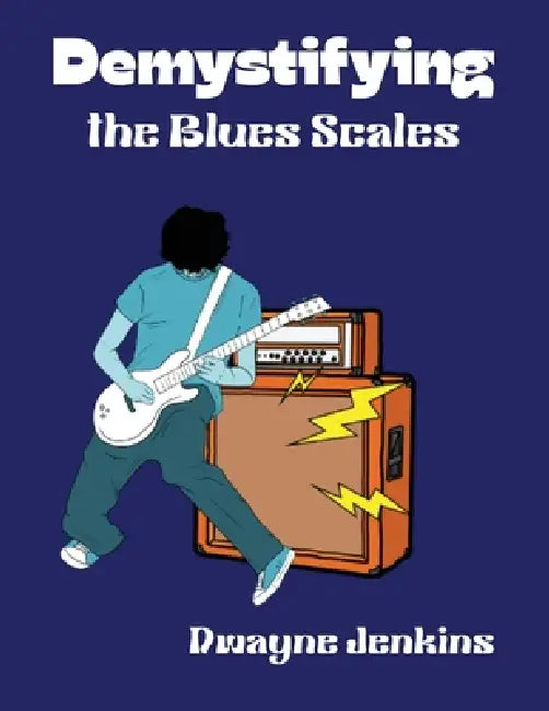 Demystifying the Blues Scales by Dwayne Jenkins