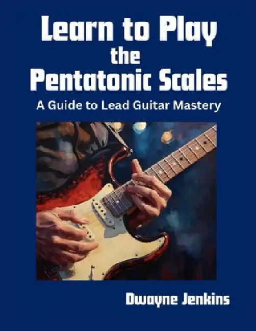 Learn to Play the Pentatonic Scales by Dwayne Jenkins