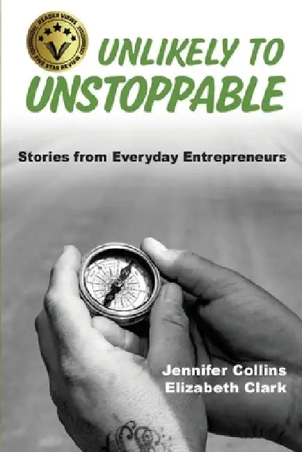 Unlikely to Unstoppable: Stories from Everyday Entrepreneurs by Jennifer Collins