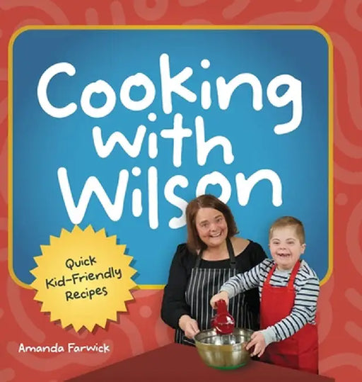 Cooking With Wilson: Quick Kid-Friendly Recipes by Amanda Farwick