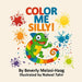 Color Me Silly! by Beverly Melasi-Haag