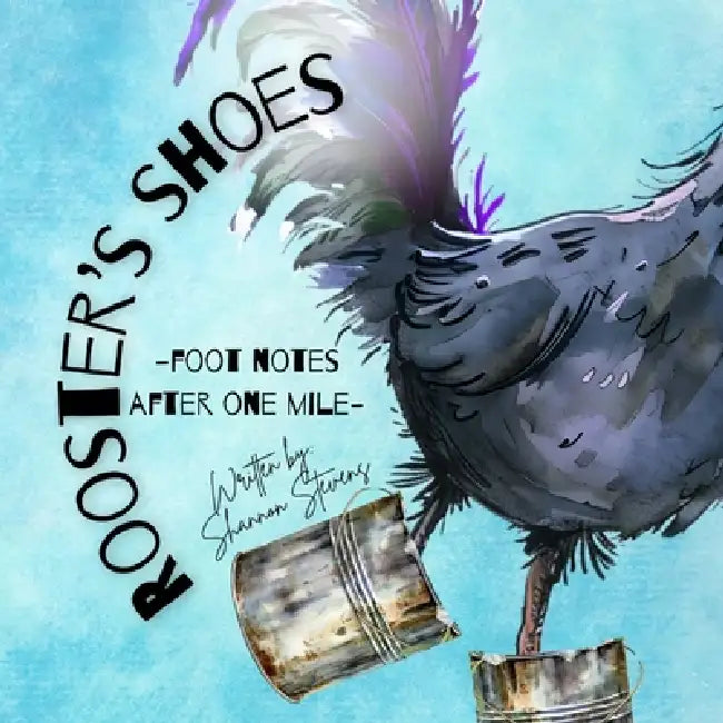 Rooster's Shoes: Footnotes After One Mile by Shannon Stevens
