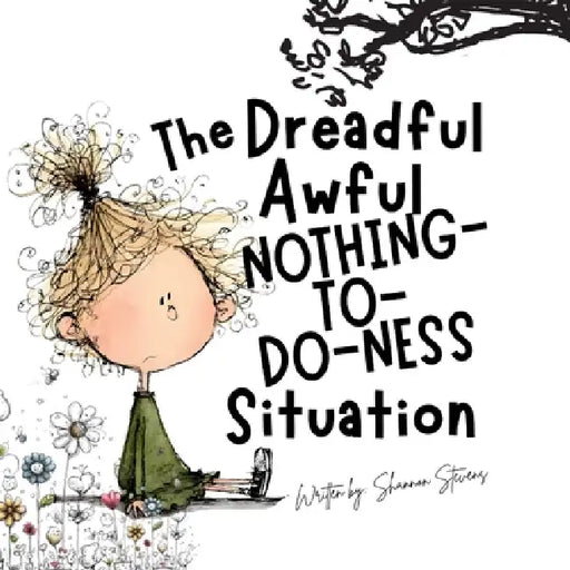 The Dreadful Awful Nothing-To-Do-Ness Situation by Shannon Stevens