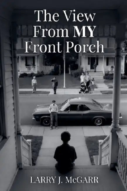 The View From My Front Porch by Larry McGarr