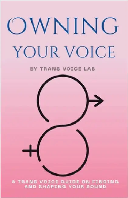 Own Your Voice: A Trans Voice Guide on Shaping and Finding Your Voice by Chen, Jimmy