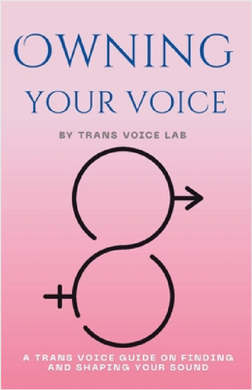 Own Your Voice: A Trans Voice Guide on Shaping and Finding Your Voice by Jimmy Chen