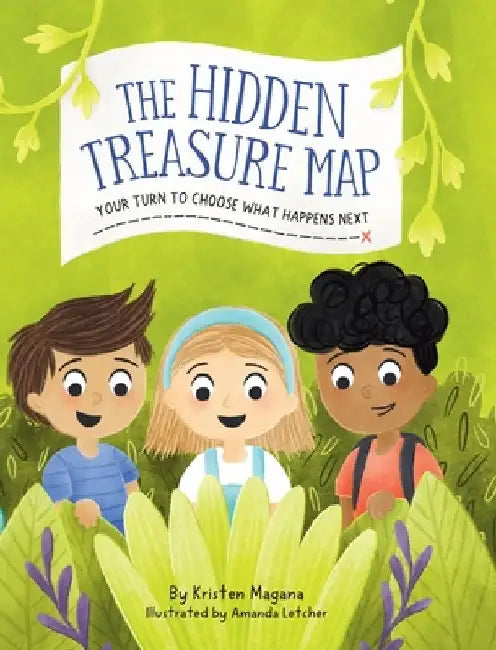The Hidden Treasure Map: Your Turn To Choose What Happens Next! by Kristen Magana