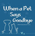 When a Pet Says Goodbye by Leah Lanning