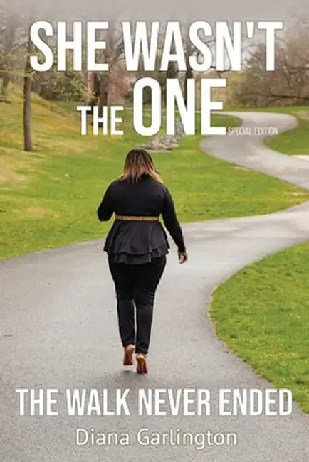 She Wasn't The One: The Walk Never Ended by Garlington, Diana