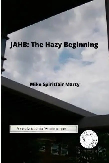 Jahb: The Hazy Beginning by Mike Spiritfair Marty